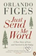 Kniha: Just Send Me Word (Orlando Figes). Penguin Books, 2013 Kniha: Just Send Me Word (Orlando Figes). Penguin Books, 2013