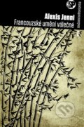 Kniha: Francouzské umění válečné (Alexis Jenni). Argo, 2013 Kniha: Francouzské umění válečné (Alexis Jenni). Argo, 2013