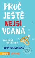 Kniha: Proč ještě nejsi vdaná (Tracy McMillanová). Motto, 2013 Kniha: Proč ještě nejsi vdaná (Tracy McMillanová). Motto, 2013