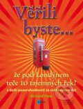 Kniha: Věřili byste, že pod Londýnem teče 10 tajemných řek? (Richard Platt). Edika, 2013 Kniha: Věřili byste, že pod Londýnem teče 10 tajemných řek? (Richard Platt). Edika, 2013