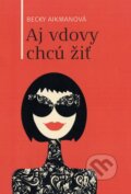 Kniha: Aj vdovy chcú žiť (Becky Aikman). Fortuna Libri, 2013 Kniha: Aj vdovy chcú žiť (Becky Aikman). Fortuna Libri, 2013