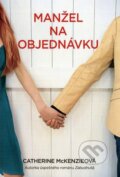 Kniha: Manžel na objednávku (Catherine McKenzie). Fortuna Libri, 2013 Kniha: Manžel na objednávku (Catherine McKenzie). Fortuna Libri, 2013