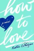 Kniha: How to Love (Katie Cotugno). HarperCollins, 2013 Kniha: How to Love (Katie Cotugno). HarperCollins, 2013