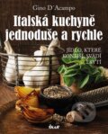Kniha: Italská kuchyně jednoduše a rychle (Gino D´Acampo). Ikar CZ, 2013 Kniha: Italská kuchyně jednoduše a rychle (Gino D´Acampo). Ikar CZ, 2013