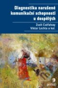 Kniha: Diagnostika narušené komunikační schopnosti u dospělých (Viktor Lechta, Zsolt Cséfalvay a kolektív), 2013 Kniha: Diagnostika narušené komunikační schopnosti u dospělých (Viktor Lechta, Zsolt Cséfalvay a kolektív), 2013