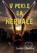 Kniha: V pekle sa neplače (Lenka Gahérová), 2013 Kniha: V pekle sa neplače (Lenka Gahérová), 2013