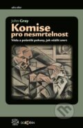 Kniha: Komise pro nesmrtelnost (John Gray). Dokořán, 2013 Kniha: Komise pro nesmrtelnost (John Gray). Dokořán, 2013