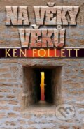 Kniha: Na věky věků (Ken Follett). Knižní klub, 2013 Kniha: Na věky věků (Ken Follett). Knižní klub, 2013