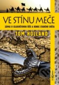 Kniha: Ve stínu meče (Tom Holland). Dokořán, 2015 Kniha: Ve stínu meče (Tom Holland). Dokořán, 2015