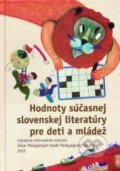 Hodnoty súčasnej slovenskej literatúry pre deti a mládež - Ondrej Sliacky, Literárne informačné centrum, 2012