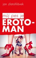 Kniha: Můj pes je erotoman (Jan Zlatohlávek). Přibáň Miroslav Dr., 2013 Kniha: Můj pes je erotoman (Jan Zlatohlávek). Přibáň Miroslav Dr., 2013