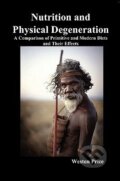 Kniha: Nutrition and Physical Degeneration (Weston Price). Benediction Classics, 2010 Kniha: Nutrition and Physical Degeneration (Weston Price). Benediction Classics, 2010