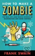 How to Make a Zombie - Frank Swain, Oneworld, 2013
