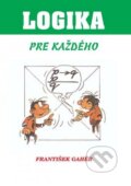 Kniha: Logika pre každého (František Gahér). IRIS, 2013 Kniha: Logika pre každého (František Gahér). IRIS, 2013