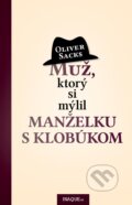 Kniha: Muž, ktorý si mýlil manželku s klobúkom (Oliver Sacks). Inaque, 2013 Kniha: Muž, ktorý si mýlil manželku s klobúkom (Oliver Sacks). Inaque, 2013