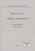 Kniha: Odkedy sme Slováci? (Milan S. Ďurica). Lúč, 2006 Kniha: Odkedy sme Slováci? (Milan S. Ďurica). Lúč, 2006
