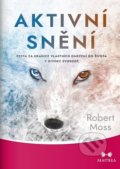 Kniha: Aktivní snění (Robert Moss). Maitrea, 2021 Kniha: Aktivní snění (Robert Moss). Maitrea, 2021