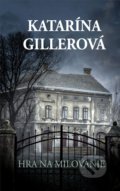 Kniha: Hra na milovanie (Katarína Gillerová). Slovenský spisovateľ, 2022 Kniha: Hra na milovanie (Katarína Gillerová). Slovenský spisovateľ, 2022