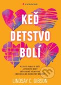 Kniha: Keď detstvo bolí (Lindsay C. Gibson). Grada, 2022 Kniha: Keď detstvo bolí (Lindsay C. Gibson). Grada, 2022