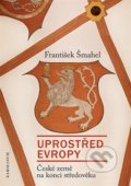 Kniha: Uprostřed Evropy (František Šmahel). Karolinum, 2022 Kniha: Uprostřed Evropy (František Šmahel). Karolinum, 2022