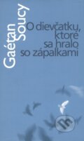 Kniha: O dievčatku, ktoré sa hralo so zápalkami (Gaétan Soucy), 2003 Kniha: O dievčatku, ktoré sa hralo so zápalkami (Gaétan Soucy), 2003