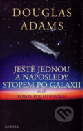 Ještě jednou a naposledy stopem po galaxii - Douglas Adams, Nakladatelství Aurora, 2003