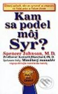 Kniha: Kam sa podel môj Syr? (Spencer Johnson). Pragma, 2002 Kniha: Kam sa podel môj Syr? (Spencer Johnson). Pragma, 2002