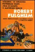 Všechno, co opravdu potřebuju znát, jsem se naučil v mateřské školce - Robert Fulghum, Argo, 2003