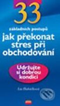 33 základních postupů Jak překonat stres při obchodování - Lia Hubáčková, Computer Press, 2003