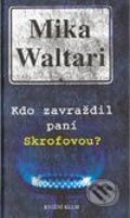Kniha: Kdo zavraždil paní Skrofovou? (Mika Waltari). Knižní klub, 2003 Kniha: Kdo zavraždil paní Skrofovou? (Mika Waltari). Knižní klub, 2003