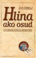 Kniha: Hlina ako osud (Ján Čomaj). Perfekt, 2003 Kniha: Hlina ako osud (Ján Čomaj). Perfekt, 2003
