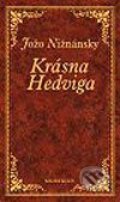 Kniha: Krásna Hedviga (Jožo Nižnánsky). Media klub, 2003 Kniha: Krásna Hedviga (Jožo Nižnánsky). Media klub, 2003