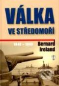 Kniha: Válka ve Středomoří 1940-1943 (Bernard Ireland). Naše vojsko CZ, 2003 Kniha: Válka ve Středomoří 1940-1943 (Bernard Ireland). Naše vojsko CZ, 2003
