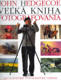 Kniha: Veľká kniha fotografovania (John Hedgecoe). Slovart, 2003 Kniha: Veľká kniha fotografovania (John Hedgecoe). Slovart, 2003