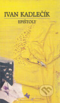 Kniha: Epištoly (Ivan Kadlečík). L.C.A., 2003 Kniha: Epištoly (Ivan Kadlečík). L.C.A., 2003
