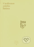 Kniha: V kráľovstve svätého Štefana (Autorský kolektiv). Slovenské literárne centrum, 2004 Kniha: V kráľovstve svätého Štefana (Autorský kolektiv). Slovenské literárne centrum, 2004