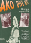Kniha: Ako divé husi (Andrej Ferko a Vladimír Ferko). Slovenský spisovateľ, 1997 Kniha: Ako divé husi (Andrej Ferko a Vladimír Ferko). Slovenský spisovateľ, 1997