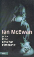 Kniha: Prvá láska, posledné pomazanie (Ian McEwan). Archa, 1998 Kniha: Prvá láska, posledné pomazanie (Ian McEwan). Archa, 1998