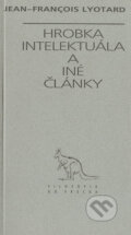 Kniha: Hrobka intelektuála a iné články (Jean-François Lyotard). Archa, 1997 Kniha: Hrobka intelektuála a iné články (Jean-François Lyotard). Archa, 1997
