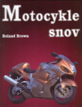 Kniha: Motocykle snov (Roland Brown). Cesty, 2004 Kniha: Motocykle snov (Roland Brown). Cesty, 2004