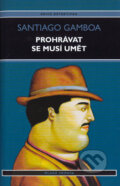 Kniha: Prohrávat se musí umět (Santiago Gamboa). Mladá fronta, 2004 Kniha: Prohrávat se musí umět (Santiago Gamboa). Mladá fronta, 2004