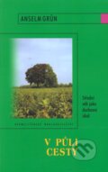 Kniha: V půli cesty (Anselm Grün). Karmelitánské nakladatelství, 2001 Kniha: V půli cesty (Anselm Grün). Karmelitánské nakladatelství, 2001