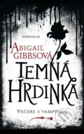 Kniha: Temná hrdinka (Abigail Gibbs). Knižní klub, 2013 Kniha: Temná hrdinka (Abigail Gibbs). Knižní klub, 2013