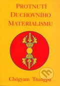 Kniha: Protnutí duchovního materialismu (Chögyam Trungpa). Pragma, 2013 Kniha: Protnutí duchovního materialismu (Chögyam Trungpa). Pragma, 2013
