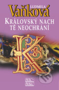 Kniha: Královský nach tě neochrání (Ludmila Vaňková). Šulc - Švarc, 2013 Kniha: Královský nach tě neochrání (Ludmila Vaňková). Šulc - Švarc, 2013