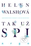 Kniha: Tak už spi (Helen Walschová). Argo, 2013 Kniha: Tak už spi (Helen Walschová). Argo, 2013