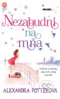 Kniha: Nezabudni na mňa (Alexandra Potter). NOXI, 2014 Kniha: Nezabudni na mňa (Alexandra Potter). NOXI, 2014