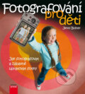 Kniha: Fotografování pro děti (Jenni Bidner). Computer Press, 2013 Kniha: Fotografování pro děti (Jenni Bidner). Computer Press, 2013