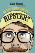 Kniha: So You Think You're a Hipster? (Kara Simsek). Dog n Bone, 2013 Kniha: So You Think You're a Hipster? (Kara Simsek). Dog n Bone, 2013