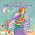 Miluj svůj život (Luise L. Hay). Synergie, 2013 Miluj svůj život (Luise L. Hay). Synergie, 2013